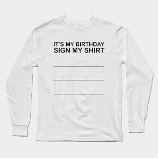 It's My Birthday Sign My Shirt Long Sleeve T-Shirt